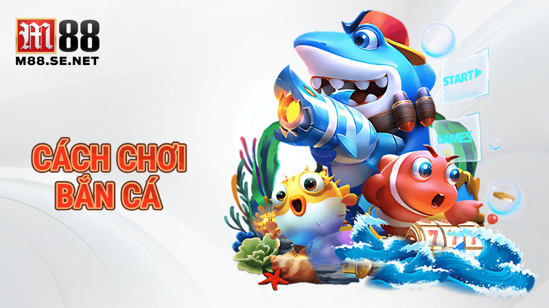 Cách chơi bắn cá online - Luật chơi và mẹo săn cá hay 1 Cách chơi bắn cá